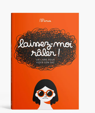 LAISSEZ-MOI RÂLER !