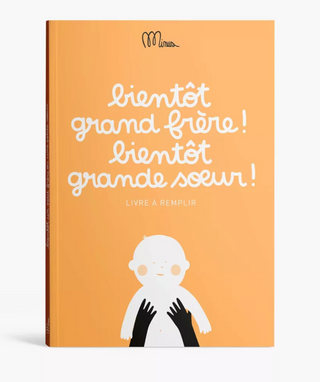 BIENTOT GRAND FRERE ! BIENTOT GRANDE SOEUR ! Livre à remplir